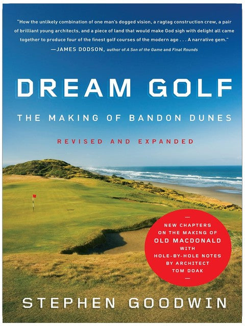 Dream Golf: The Making of Bandon Dunes, Revised and Expanded