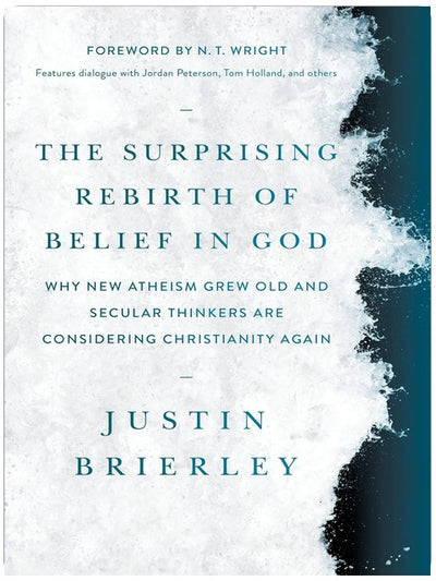 The Surprising Rebirth of Belief in God: Why New Atheism Grew Old and Secular Thinkers Are Considering Christianity Again