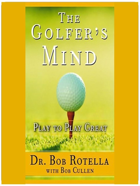 The Golfer's Mind: Play to Play Great