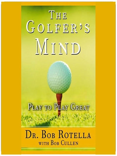The Golfer's Mind: Play to Play Great