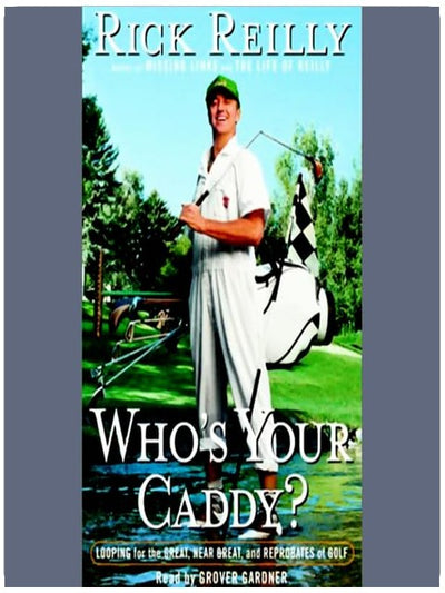 Who's Your Caddy?: Looping For the Great, Near Great and Reprobates of Golf