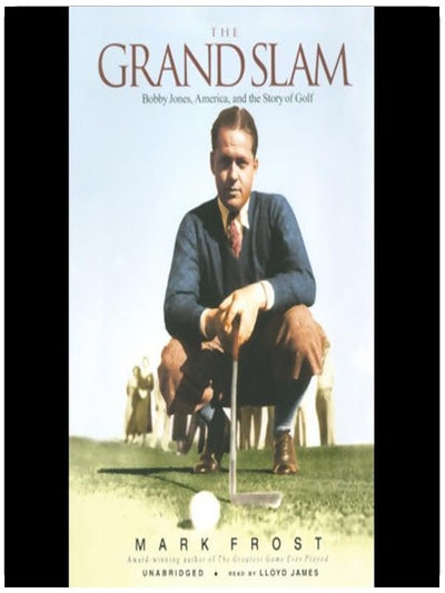 The Grand Slam: Bobby Jones, America, and the Story of Golf