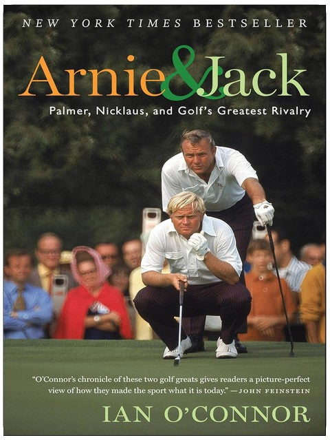 Arnie & Jack: Palmer, Nicklaus, and Golf's Greatest Rivalry