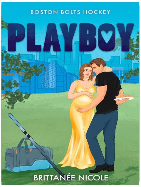 Playboy : an Accidental Pregnancy Hockey Romance (Boston Bolts Hockey Book 4)
