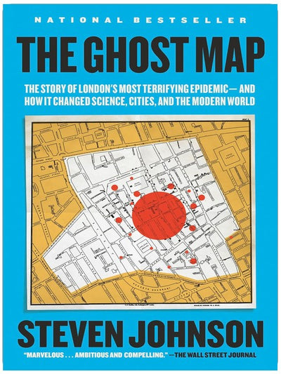 The Ghost Map: The Story of London's Most Terrifying Epidemic--and How It Changed Science, Cities, and the Modern World