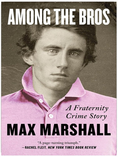 Among the Bros: A Fraternity Crime Story-The True Story of a Journalist's Investigation into a Fraternity Drug Ring