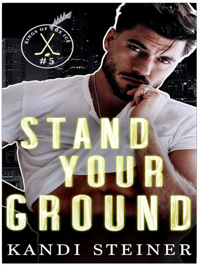 Stand Your Ground: An Opposites Attract Hockey Romance (Kings of the Ice)
