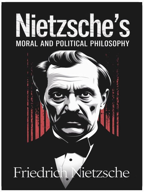 Nietzsche's Moral and Political Philosophy