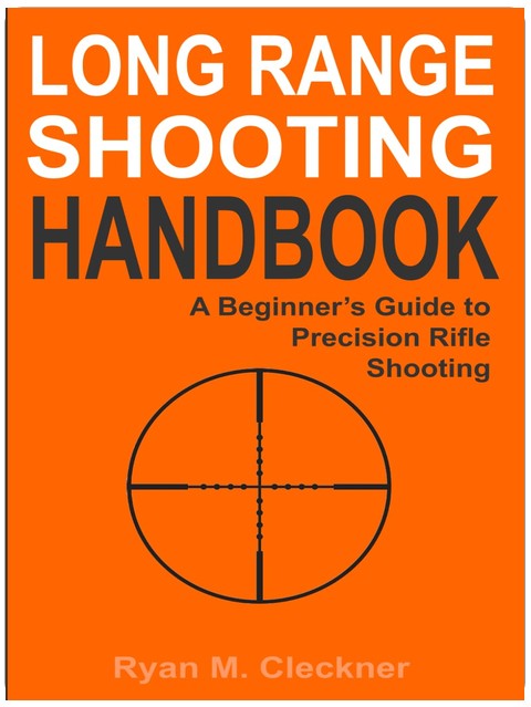 Long Range Shooting Handbook: The Complete Beginner's Guide to Precision Rifle Shooting