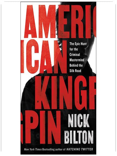 American Kingpin: The Epic Hunt for the Criminal Mastermind Behind the Silk Road