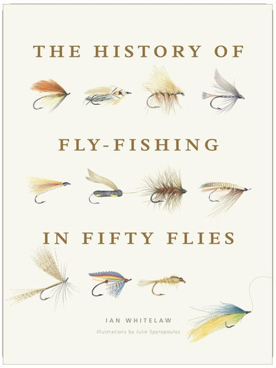 The History of Fly-Fishing in Fifty Flies: Fifty iconic flies revealing fishing's evolution, regional traditions, and the craft of tying.