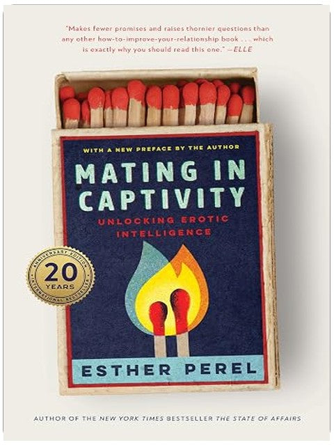Mating in Captivity: Unlocking Erotic Intelligence―An Anniversary Edition of Esther Perel’s Groundbreaking Classic on Sex and Relationships