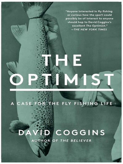 The Optimist: A Case for the Fly Fishing Life