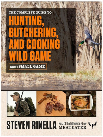 The Complete Guide to Hunting, Butchering, and Cooking Wild Game: Volume 2: Small Game and Fowl