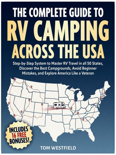 The Complete Guide to RV Camping Across the USA: Step-by-Step System to Master RV Travel in all 50 States, Discover the Best Campgrounds, Avoid ... Like a Veteran (Practical RV Travel Guides)