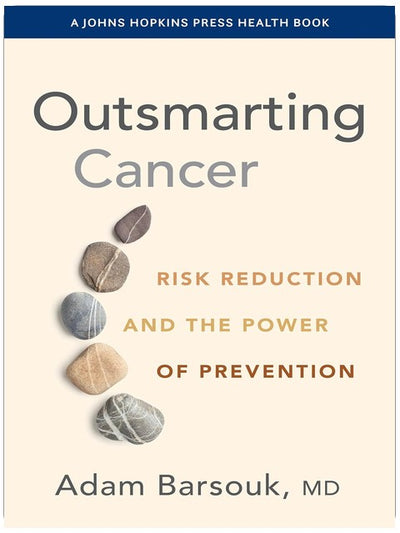 Déjouer le cancer : Réduction des risques et pouvoir de la prévention (Un livre de santé de Johns Hopkins Press)