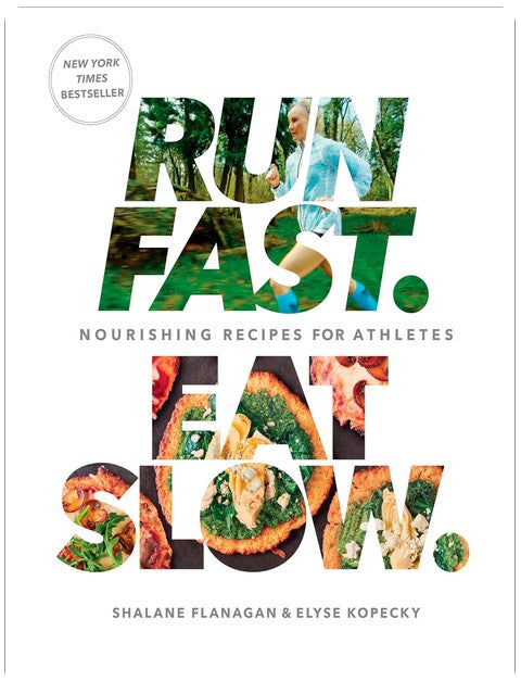 Run Fast. Eat Slow.: Nourishing Recipes for Athletes: A Cookbook
