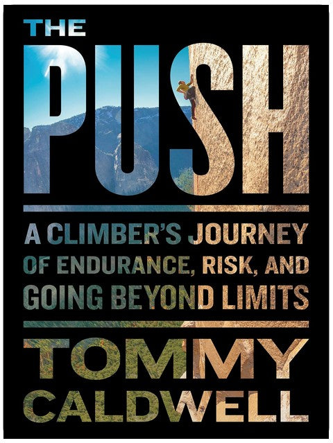 The Push: A Climber's Journey of Endurance, Risk, and Going Beyond Limits