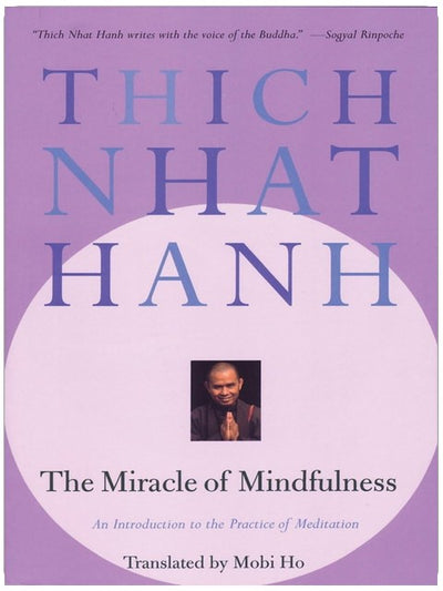 The Miracle of Mindfulness: An Introduction to the Practice of Meditation