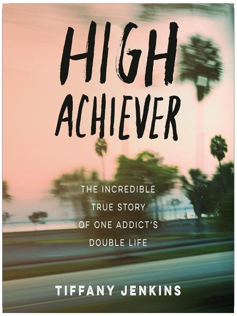 High Achiever: Die unglaubliche wahre Geschichte vom Doppelleben eines Süchtigen