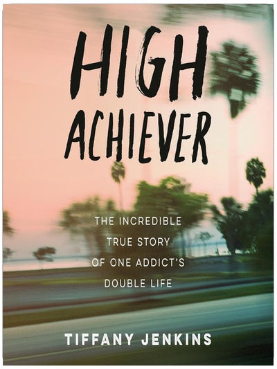 High Achiever: Die unglaubliche wahre Geschichte vom Doppelleben eines Süchtigen