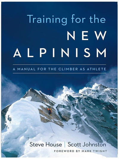 Training for the New Alpinism: A Manual for the Climber as Athlete