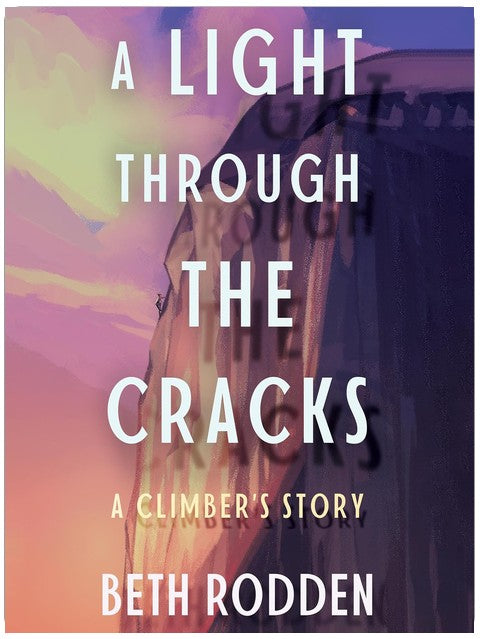 A Light Through the Cracks: A Climber's Story