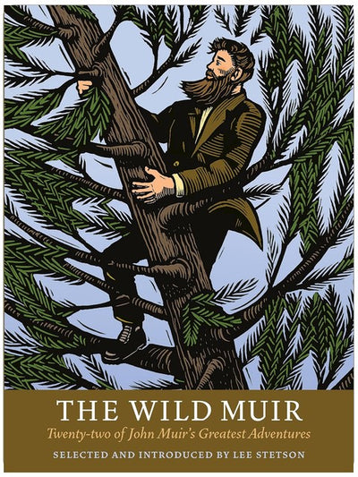 The Wild Muir: Twenty-Two of John Muir's Greatest Adventures