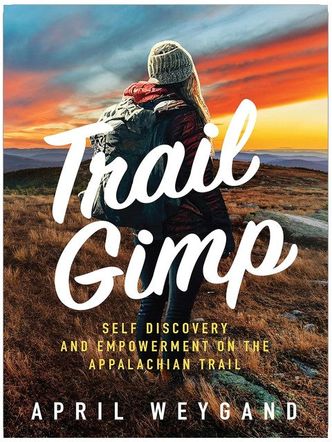 Trail Gimp: Self Discovery and Empowerment on The Appalachian Trail