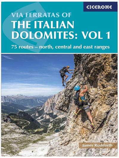 Via Ferratas of the Italian Dolomites: Vol 1: 75 routes-North, Central and East Ranges