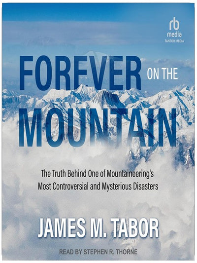 Forever on the Mountain: The Truth Behind One of Mountaineering's Most Controversial and Mysterious Disasters
