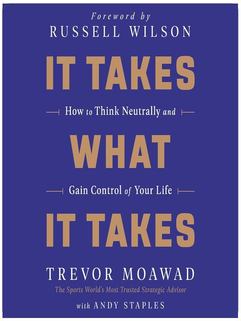 It Takes What It Takes: How to Think Neutrally and Gain Control of Your Life