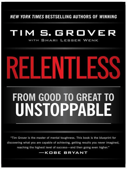 Relentless: From Good to Great to Unstoppable (Tim Grover Winning Series)