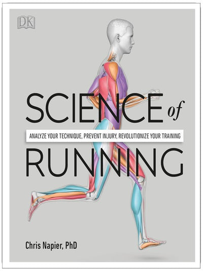 Science of Running: Analyze your Technique, Prevent Injury, Revolutionize your Training (The Science of Fitness)