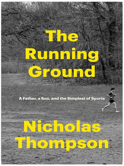 The Running Ground: A Father, a Son, and the Simplest of Sports