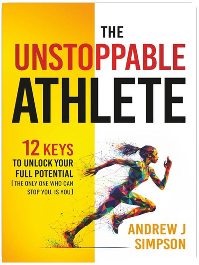 The Unstoppable Athlete: 12 Keys To Unlock Your Full Potential: Mindset, Confidence, & Peak Performance Habits for Teen and College Athletes Who Play Sports (Mindset Books for Teen Athletes)