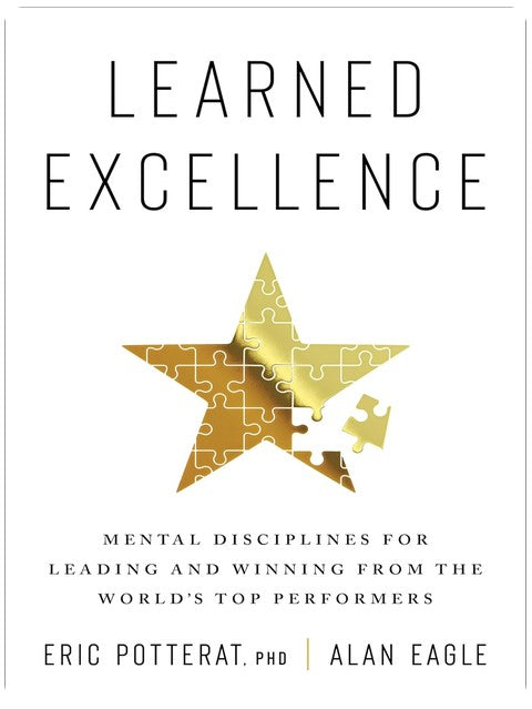 Learned Excellence: Mental Disciplines for Leading and Winning from the World’s Top Performers