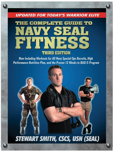 The Complete Guide to Navy Seal Fitness, Third Edition: Updated for Today's Warrior Elite