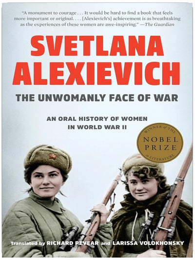 The Unwomanly Face of War: An Oral History of Women in World War II
