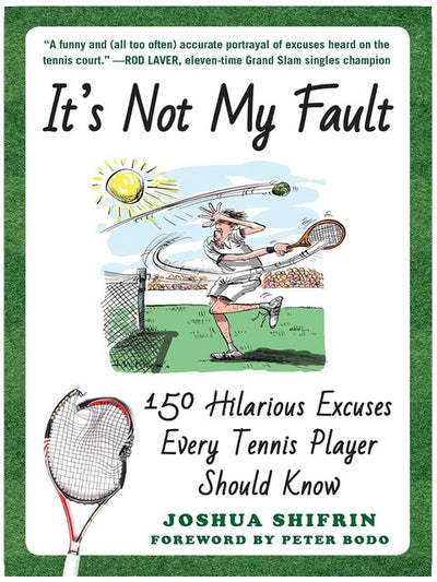 It's Not My Fault: 150 Hilarious Excuses Every Tennis Player Should Know (Best Excuses)