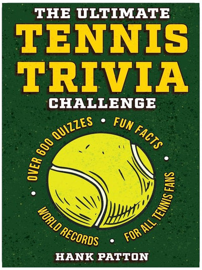 The Ultimate Tennis Trivia Challenge: Over 600 Quiz Questions for Die-Hard Tennis Fans