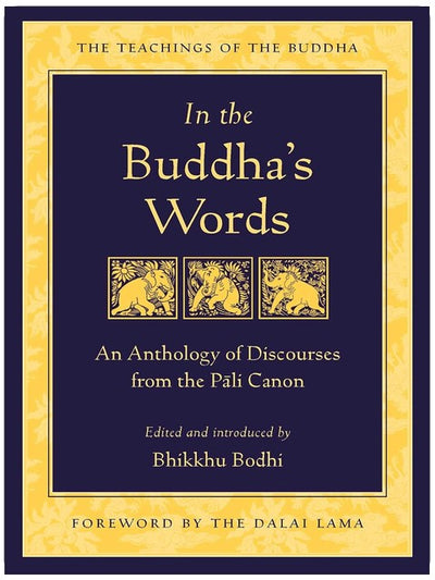 In the Buddha's Words: An Anthology of Discourses from the Pali Canon (The Teachings of the Buddha)