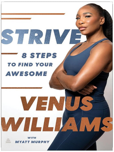 Strive: 8 Steps to Find Your Awesome―Discover Venus Williams's Secrets to Success and Wellness in this Must-Read Self-Help Book
