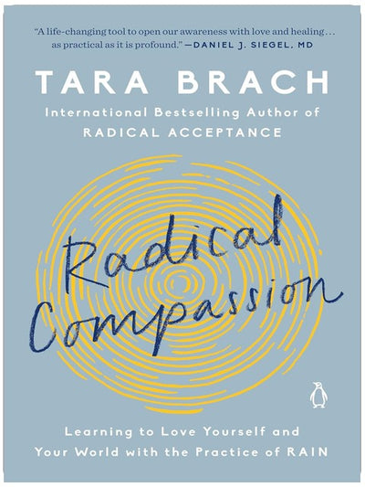 Radikale Empathie: Sich selbst und die Welt lieben lernen mit der RAIN-Praxis