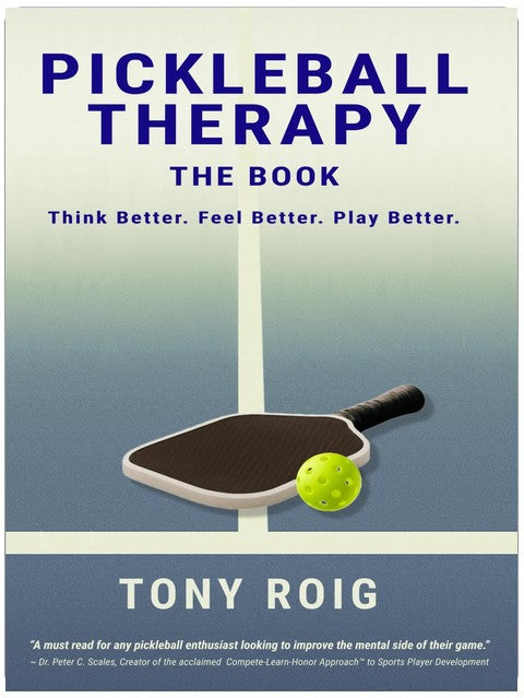 Pickleball Therapy - The Book: Think Better. Feel Better. Play Better.