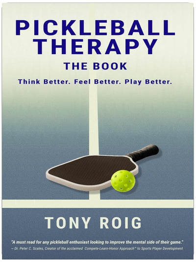 Pickleball Therapy - The Book: Think Better. Feel Better. Play Better.