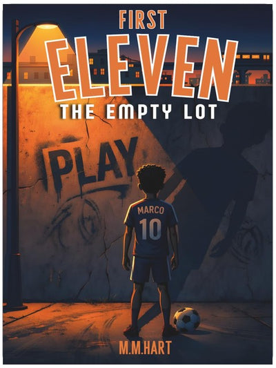 THE EMPTY LOT: A Soccer Chapter Book for Boys Ages 9–14 | From Street Football to a Real Team | Middle Grade Sports Fiction (First Eleven)