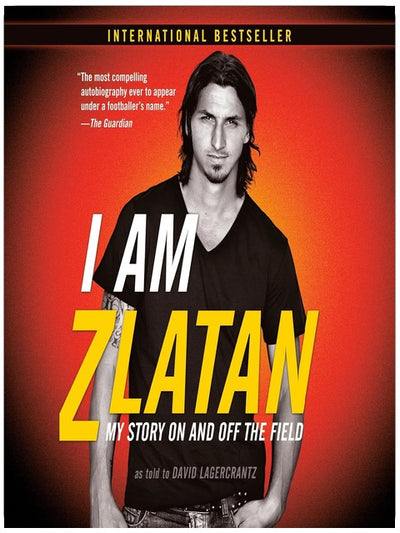 I Am Zlatan: My Story On and Off the Field