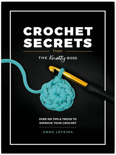 Les secrets du crochet révélés par The Knotty Boss : Plus de 100 astuces et conseils pour améliorer votre crochet
