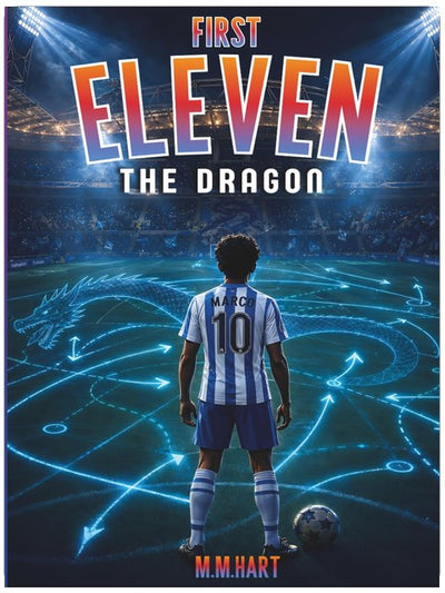 THE DRAGON: A Soccer Novel for Boys Ages 9–14 | The Final Eleven. The Ultimate Rival. | Middle Grade Sports Fiction Series (First Eleven)